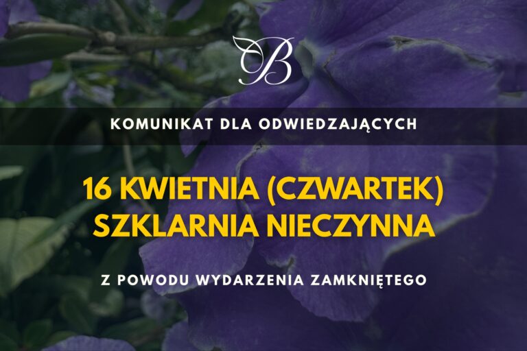 16 kwietnia (czwartek) szklarnia nieczynna